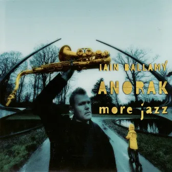 Anorak - More Jazz by Iain Ballamy