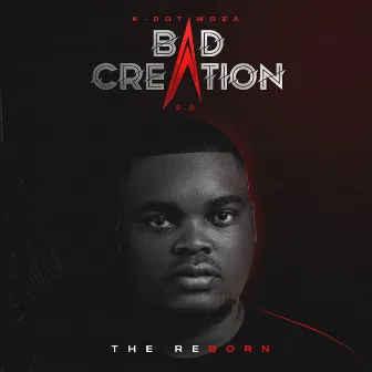 Bad Creation Two Point O: The Reborn by K-Dot Woza