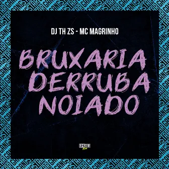 Bruxaria Derruba Noiado by DJ TH ZS