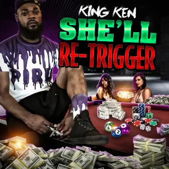 She'll Re-Trigger by King Ken