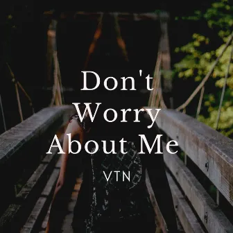 Don't Worry About Me (Demo) by VTN