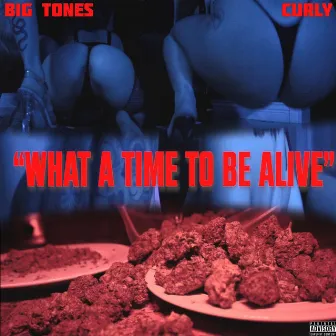 What A Time To Be Alive by Big Tones