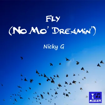 Fly (No Mo' Dreamin') by Nicky G.