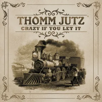 Crazy If You Let It by Thomm Jutz