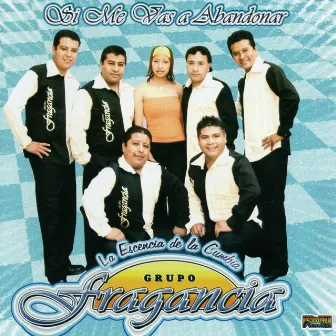 Si Me Vas A Abandonar by Grupo Fragancia