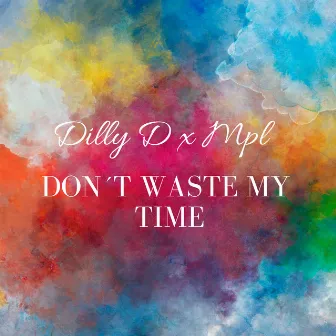 Don’t Waste My Time by MPL