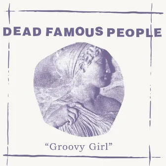 Groovy Girl by Dead Famous People