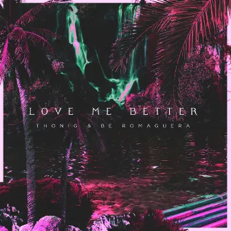 Love Me Better by Thonig