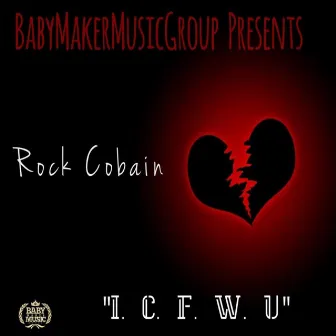 I.C.F.W.U (I CANT FXXX WITH YOU) by Rock Cobain