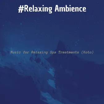 Music for Relaxing Spa Treatments (Koto) by Relaxing Ambience