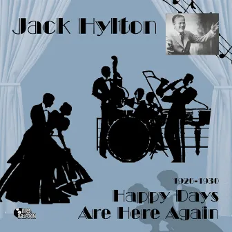 Happy Days Are Here Again (1926-1930) by Jack Hylton