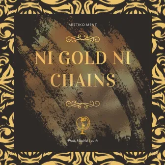 Ni Gold Ni Chains by Mistiko Ment