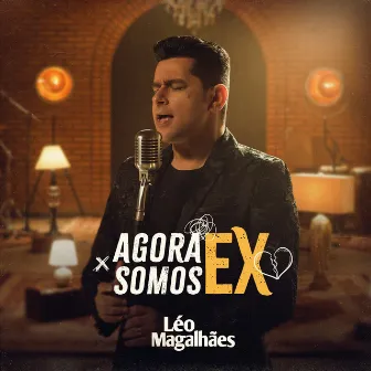 Agora Somos Ex by Léo Magalhães