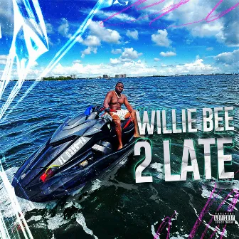 2 Late by Willie Bee