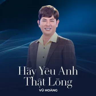 Hãy Yêu Anh Thật Lòng by Vũ Hoàng