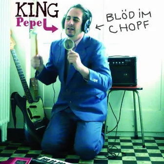 Blöd im chopf by King Pepe