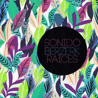 Raíces by Sonido Berzerk