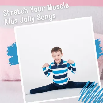 Stretch Your Muscle Kids Jolly Songs by Baby Sleep Academy