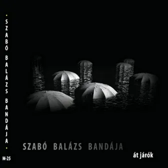 Át Járók by Szabó Balázs Bandája