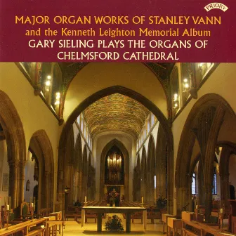 Major Organ Works of Stanley Vann & the Kenneth Leighton Memorial Album by Gary Sieling