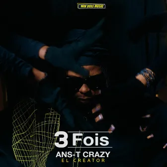 3 FOIS by Ans-T Crazy