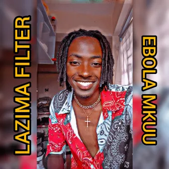 LAZIMA FILTER (Riddimversion) by EBOLA MKUU