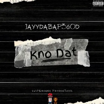 Kno Dat by JayyDaBapeGod