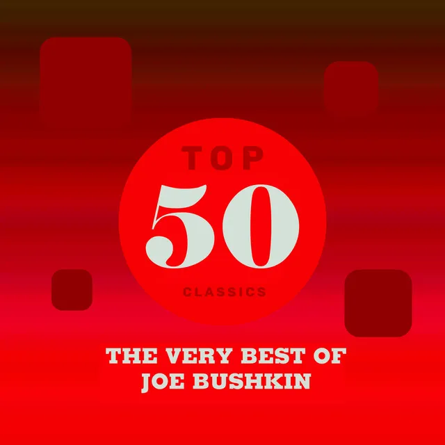 Top 50 Classics - The Very Best of Joe Bushkin