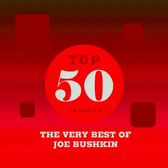 Top 50 Classics - The Very Best of Joe Bushkin by Joe Bushkin