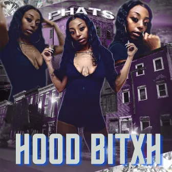 HOOD BITXH by Phats