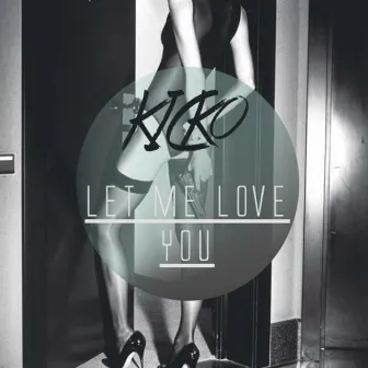 Let Me Love You by KICKo