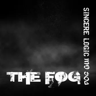 The Fog by Sincere Logic