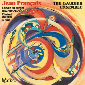 Jean Françaix: L'heure du berger, Divertissement, Clarinet Quintet & À huit by The Gaudier Ensemble