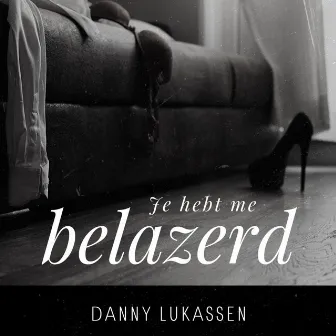 Je hebt me belazerd by Danny Lukassen