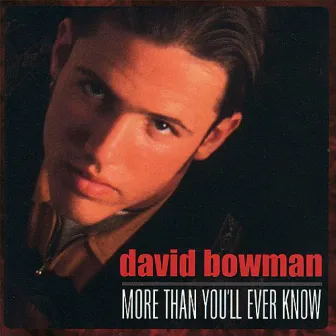 More Than You'll Ever Know by David Bowman