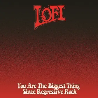 You Are the Biggest Thing Since Regressive Rock by Lo-Fi Punk Rock