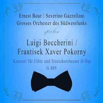 Grosses Orchester des Südwestfunks / Ernest Bour / Severino Gazzelloni spielen: Luigi Boccherini / Frantisek Xaver Pokorny: Konzert für Flöte und Streichorchester D-Dur, G 489 by František Xaver Pokorný