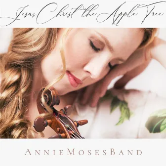 Jesus Christ the Apple Tree by Annie Moses Band