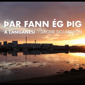 Þar fann ég þig (á Langanesi) by Dagur Sigurðsson