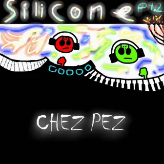 Silicone Pt. 2 by CHEZ PEZ