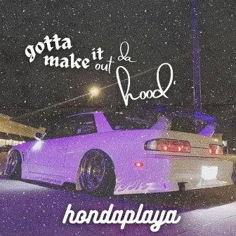 gotta make it out tha hood by hondaplaya