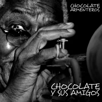 Chocolate Y Sus Amigos by Chocolate Armenteros