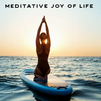 Meditative Joy of Life - Chakra Therapy, Inner Balance, Inner Harmony, Body Relaxation, Meditation Music Zone, Yoga Training by Chakra Yoga Music Ensemble