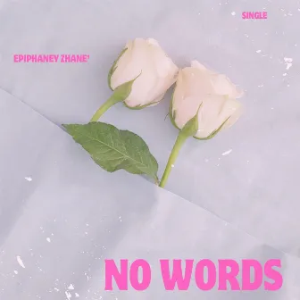 NO WORDS by Epiphaney Zhane'