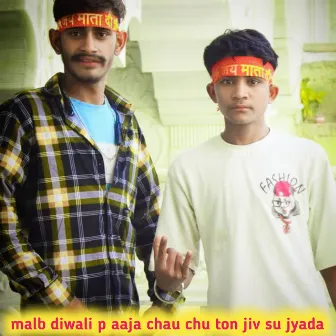 Malb diwali p aaja chau chu ton jiv su jyada by 