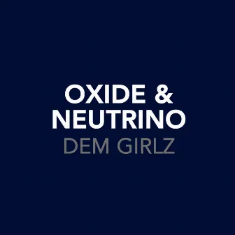 Dem Girlz (I Don't Know Why) [OXIDE09CD2] by Oxide & Neutrino