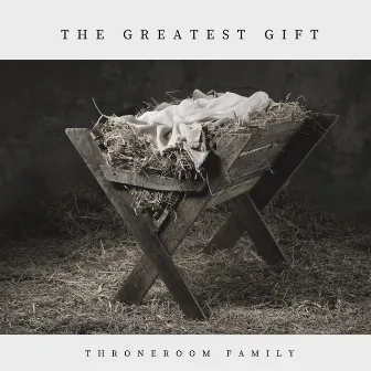 The Greatest Gift by ThroneRoom Family