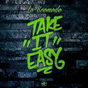 Take It Easy by Lo Scomodo