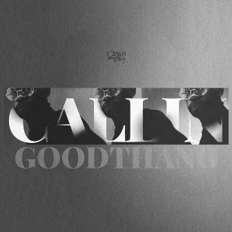 GOODTHANG (Callin') by Devin Tracy