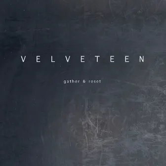 Gather & Reset by Velveteen